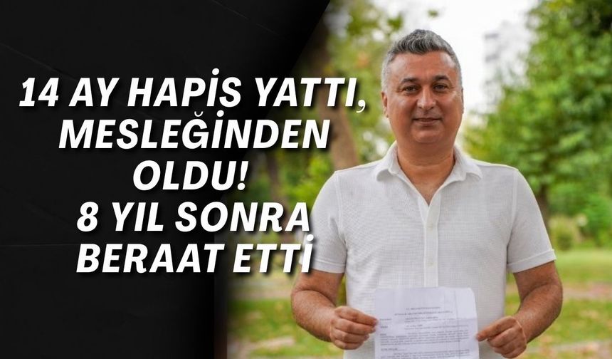 14 ay hapis yattı, mesleğinden oldu! 8 yıl sonra beraat etti