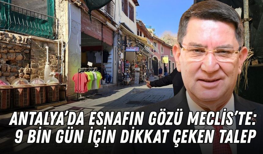 Antalya’da esnafın gözü Meclis’te: 9 bin gün için dikkat çeken talep
