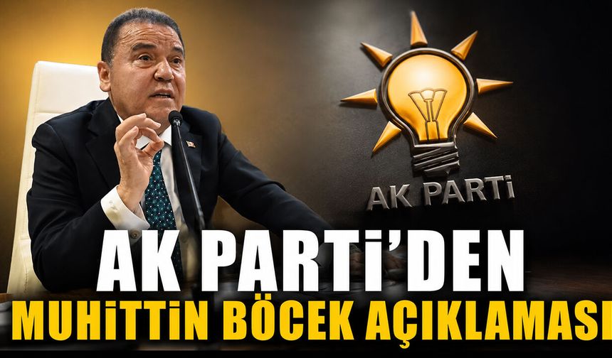AK Parti’den Muhittin Böcek açıklaması