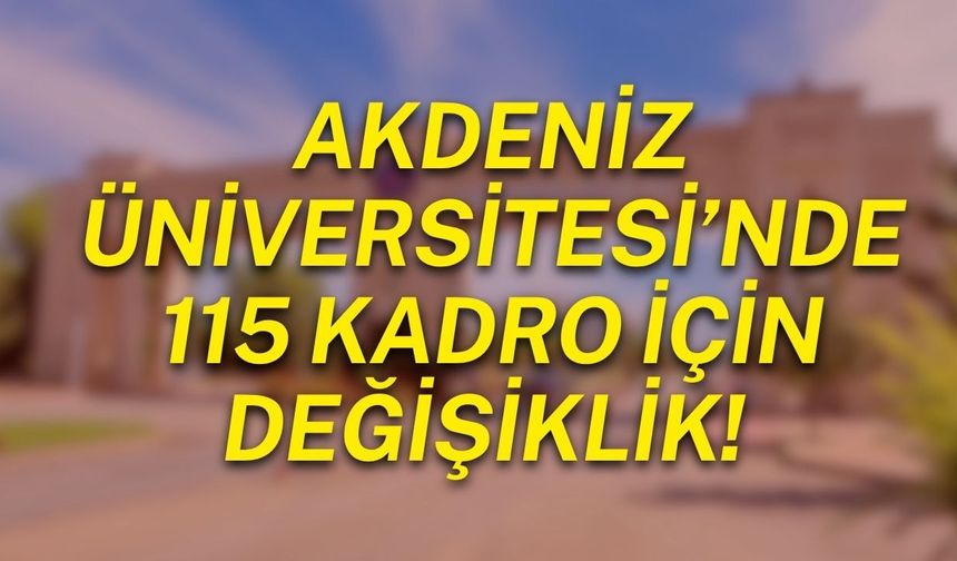 Akdeniz Üniversitesi’nde 115 kadro için değişiklik! Karar Resmî Gazete’de