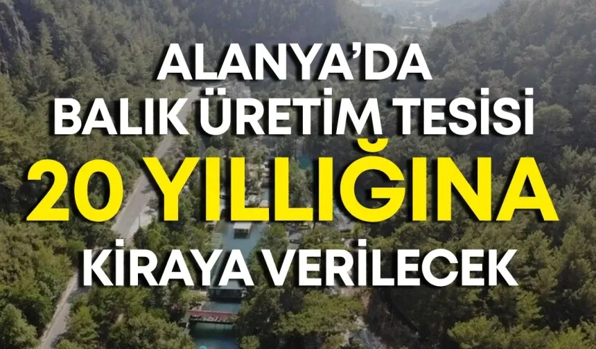 Alanya’da balık üretim tesisi 20 yıllığına kiraya verilecek