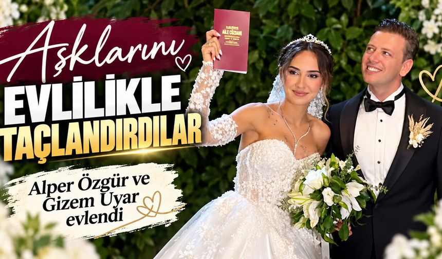 Aşklarını evlilikle taçlandırdılar! Alper Özgür ve Gizem Uyar evlendi