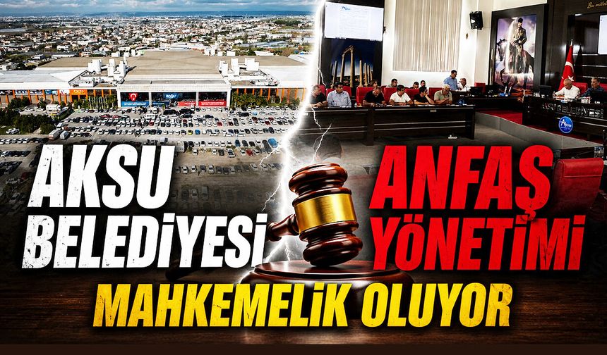 Aksu Belediyesi ile ANFAŞ yönetimi mahkemelik oluyor