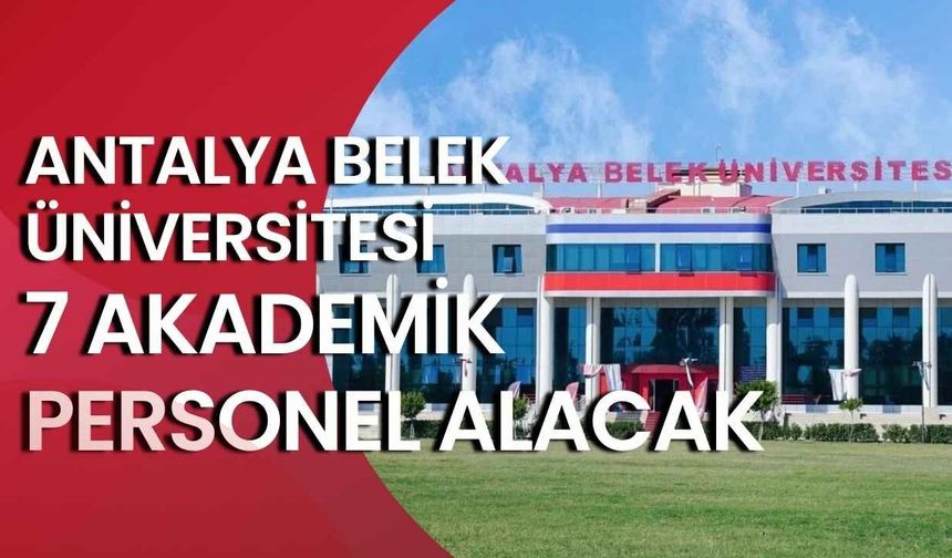 Antalya Belek Üniversitesi 7 akademik personel alacak