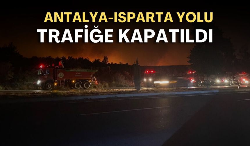 Antalya-Isparta yolu trafiğe kapatıldı