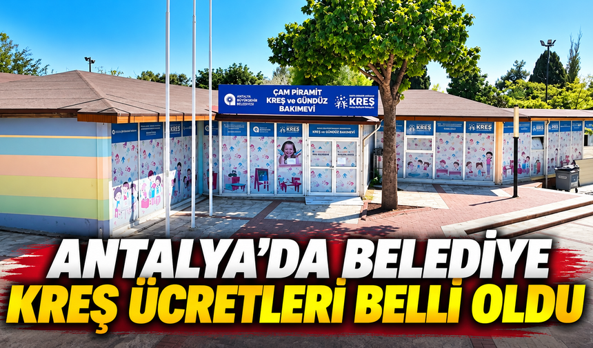 Antalya’da belediye kreş ücretleri belli oldu!