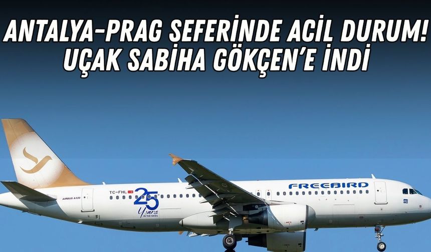 Antalya-Prag seferinde acil durum! Uçak Sabiha Gökçen’e indi