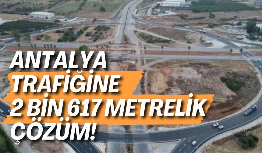 Antalya trafiğine 2 bin 617 metrelik çözüm! 4 nokta dikkat çekiyor