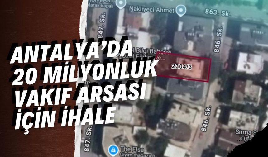 Antalya’da 20 milyonluk vakıf arsası için ihale