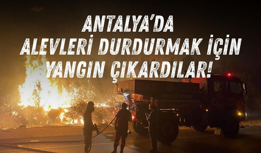 Antalya’da alevleri durdurmak için yangın çıkardılar! Kurşunlu Şelalesi böyle kurtuldu
