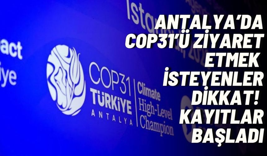 Antalya’da COP31’ü ziyaret etmek isteyenler dikkat! Kayıtlar başladı