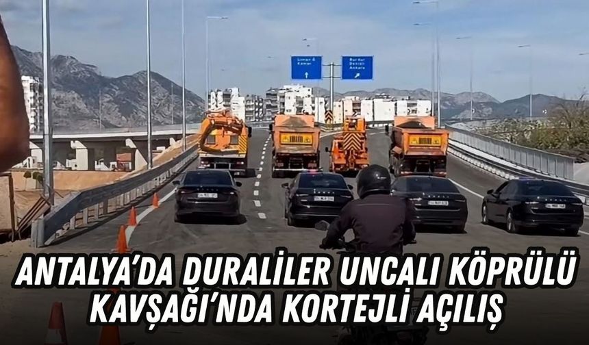 Antalya’da Duraliler Uncalı Köprülü Kavşağı’nda kortejli açılış