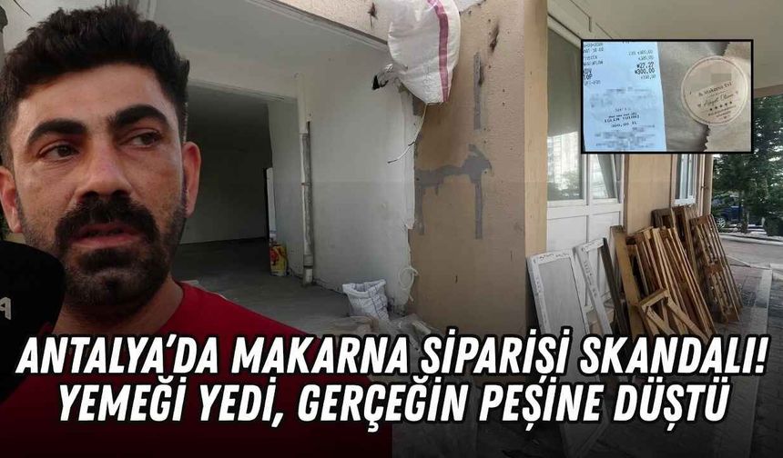 Antalya’da makarna sipariş etti, rahatsızlandı! Gerçeği öğrenince şoke oldu