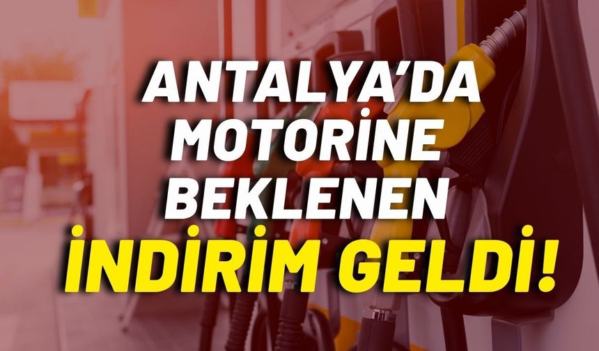 Antalya’da motorine beklenen indirim geldi!