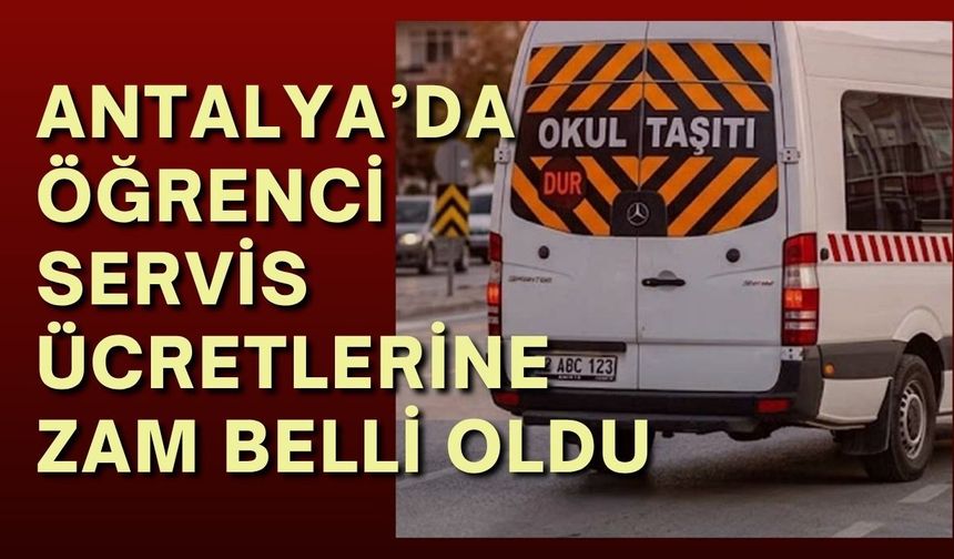 Antalya’da öğrenci servis ücretlerine zam belli oldu: İşte yeni ücret listesi