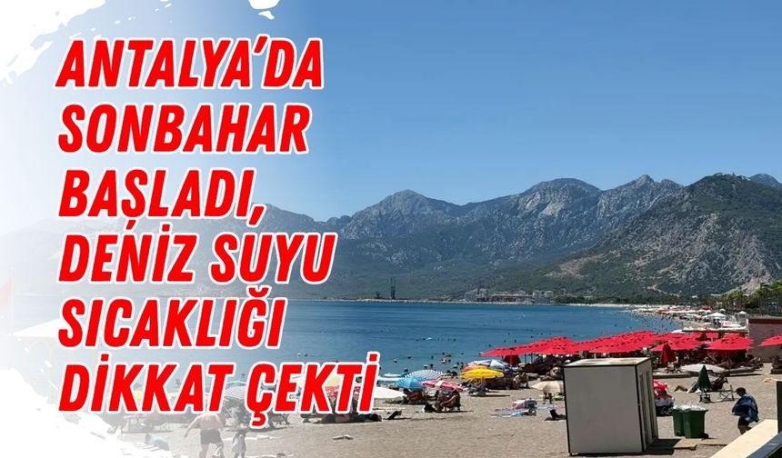 Antalya’da sonbahar başladı, deniz suyu sıcaklığı dikkat çekti