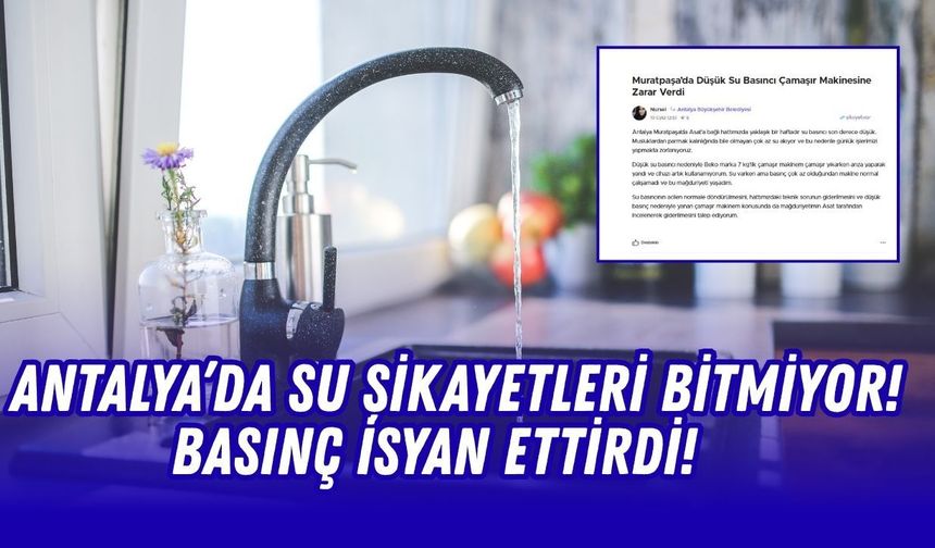 Antalya’da su şikayetleri bitmiyor! Basınç isyan ettirdi!