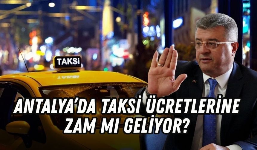 Antalya’da taksi ücretlerine zam mı geliyor? Gözler pazartesi gününe çevrildi
