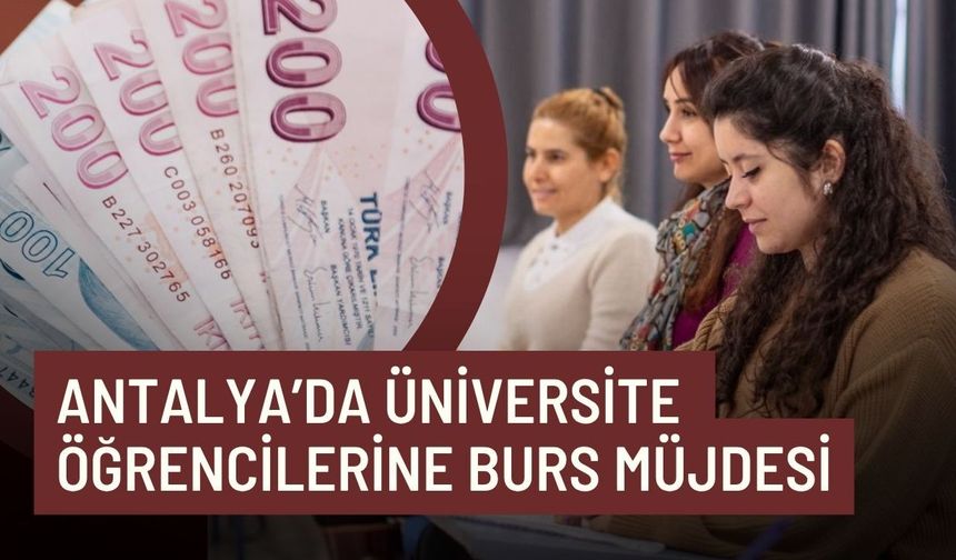 Antalya’da üniversite öğrencilerine burs müjdesi: 10 bin TL’den 20 bin TL’ye çıktı