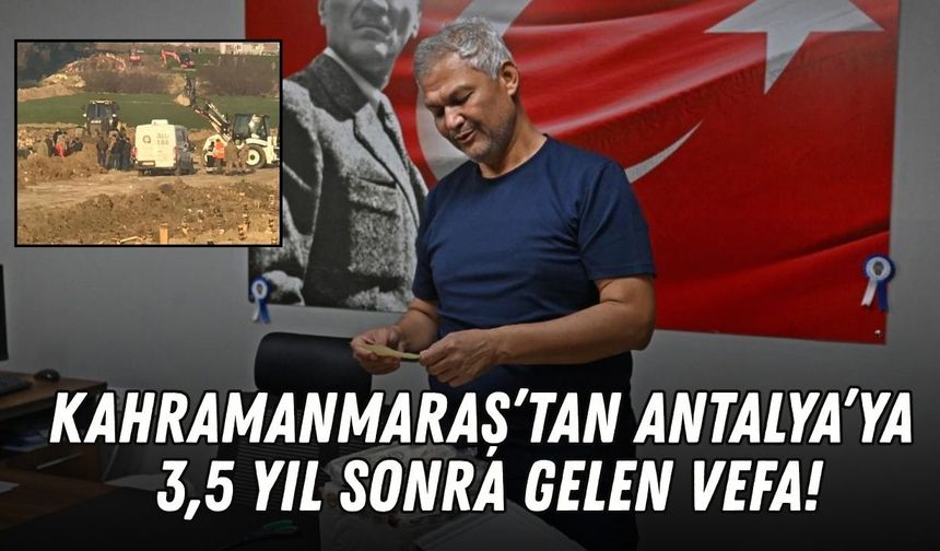 Kahramanmaraş’tan Antalya’ya 3,5 yıl sonra gelen vefa!