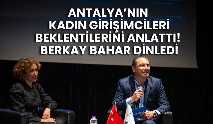 Antalya’nın kadın girişimcileri beklentilerini anlattı! Berkay Bahar dinledi