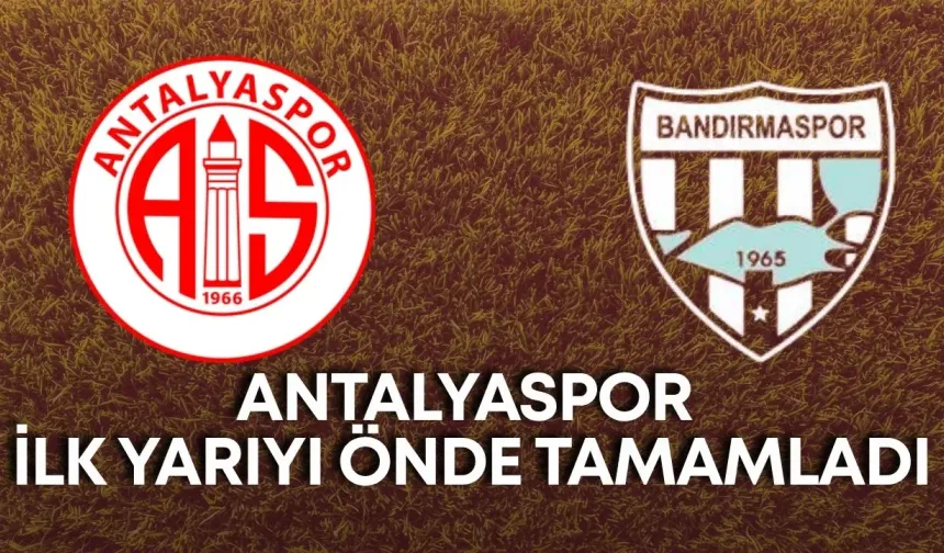 Antalyaspor deplasmanda ilk yarıyı önde tamamladı