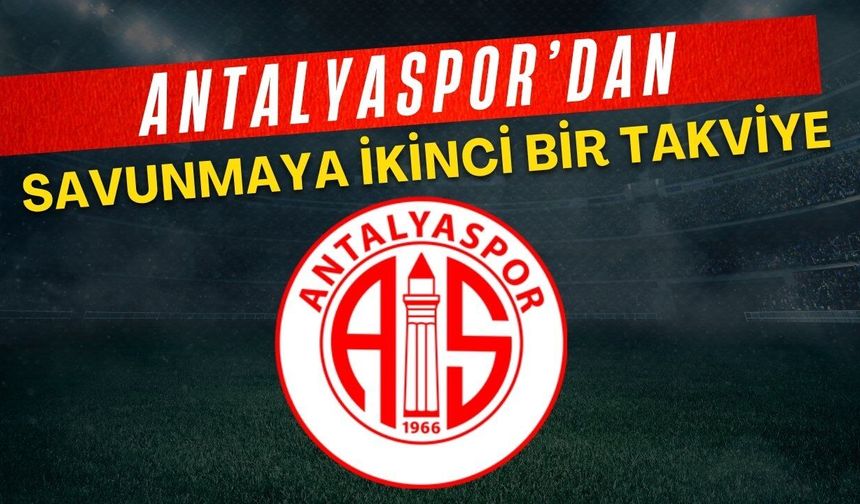 Antalyaspor’dan savunmaya ikinci bir takviye