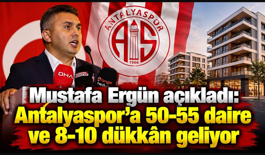 Mustafa Ergün açıkladı: Antalyaspor'a 50-55 daire ve 8-10 dükkân geliyor