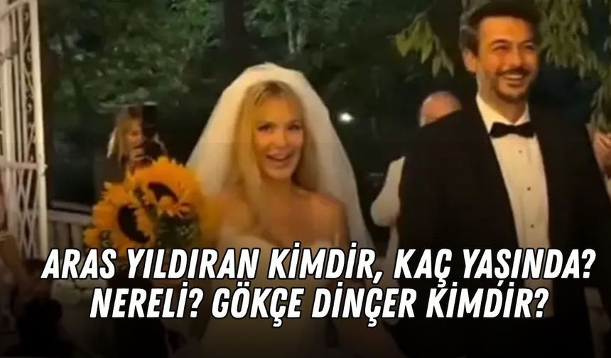 Aras Yıldıran kimdir, kaç yaşında, nereli? Gökçe Dinçer kimdir?