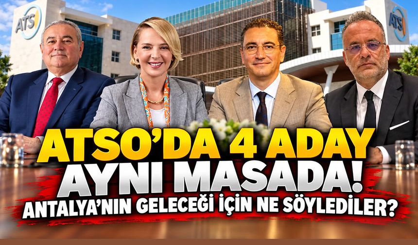 ATSO’da 4 aday aynı masada! Antalya’nın geleceği için ne söylediler?