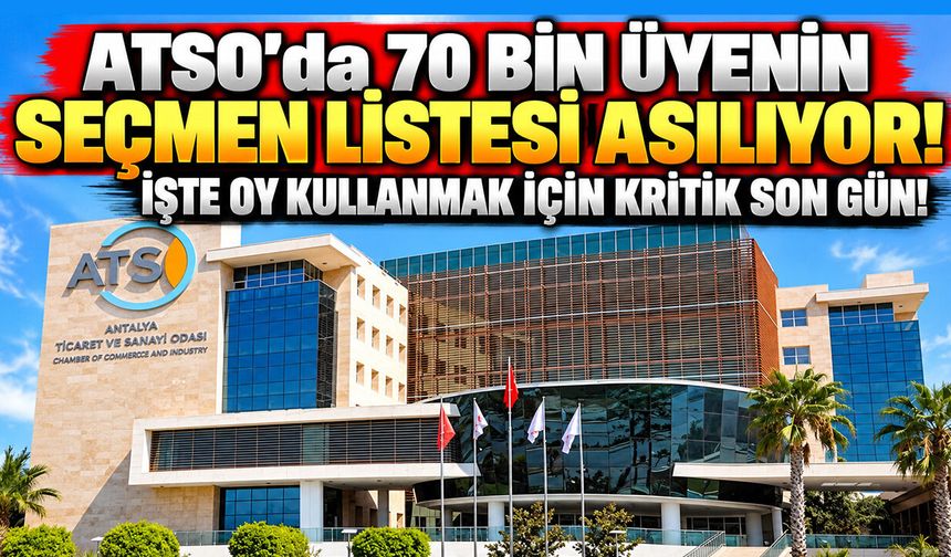 ATSO’da 70 bin üyenin seçmen listesi asılıyor! İşte oy kullanmak için kritik son gün!