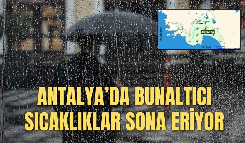 Antalya’da bunaltıcı sıcaklıklar sona eriyor: Sağanak geliyor