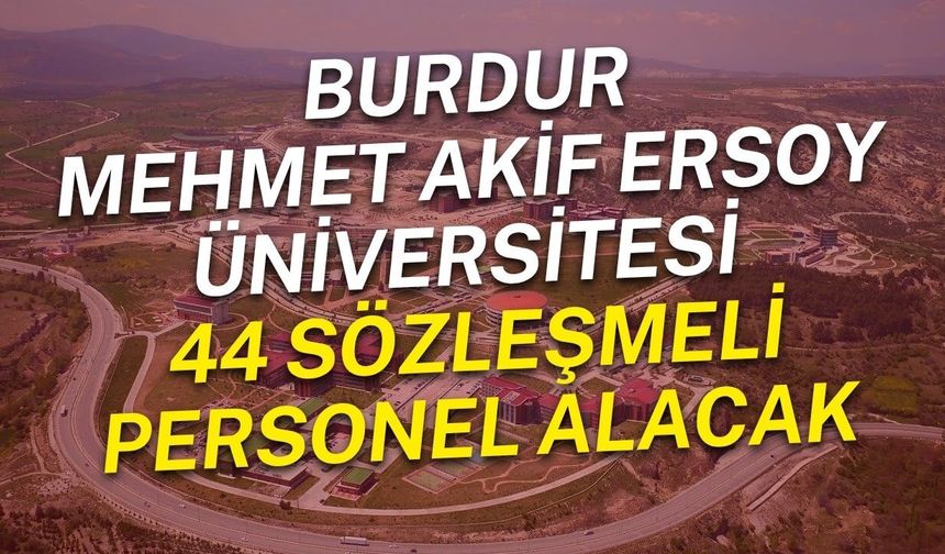 Burdur Mehmet Akif Ersoy Üniversitesi 44 sözleşmeli personel alacak