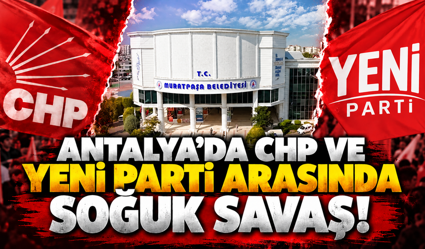 Antalya’da CHP ve YENİ Parti arasında soğuk savaş! “Siyasi baskı” iddiasına yanıt geldi