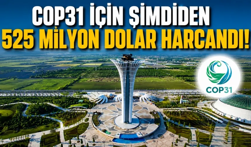 COP31 için şimdiden 525 milyon dolar harcandı!
