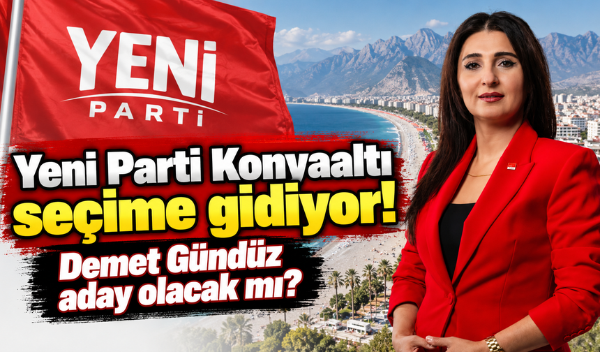Yeni Parti Konyaaltı seçime gidiyor: Demet Gündüz aday olacak mı?