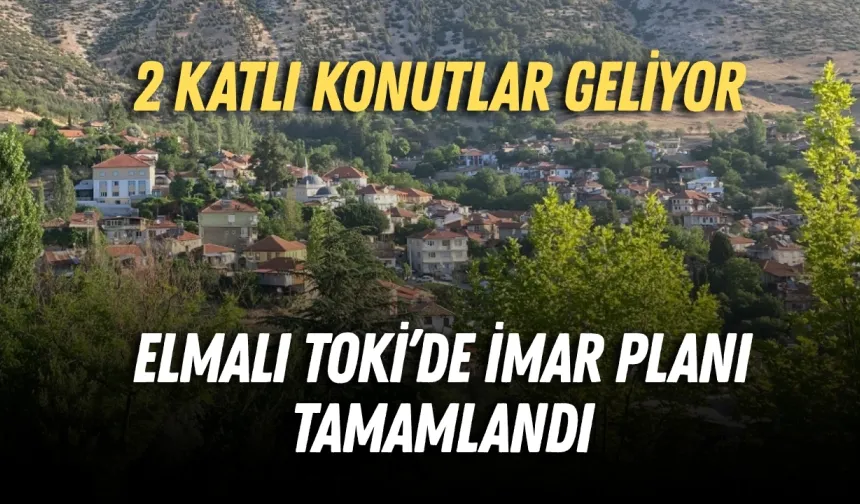Elmalı TOKİ’de imar planı tamamlandı: 2 katlı konutlar geliyor