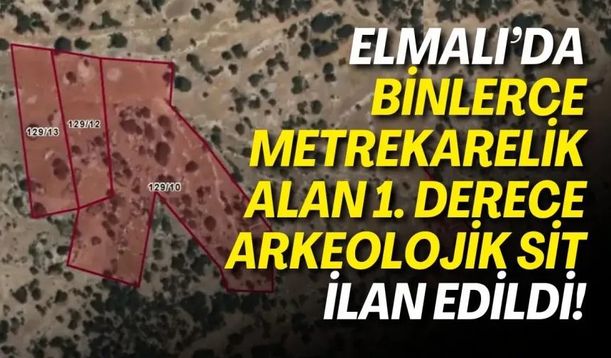 Elmalı’da binlerce metrekarelik alan 1. Derece Arkeolojik Sit ilan edildi!