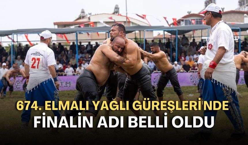 674. Elmalı Yağlı Güreşleri'nde finalin adı belli oldu
