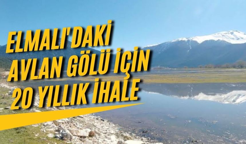 Elmalı'daki Avlan Gölü için 20 yıllık ihale