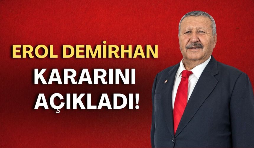 Erol Demirhan kararını açıkladı!