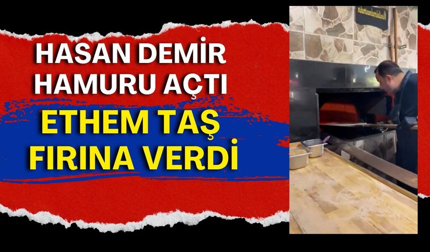 Hasan Demir hamuru açtı, Ethem Taş fırına verdi
