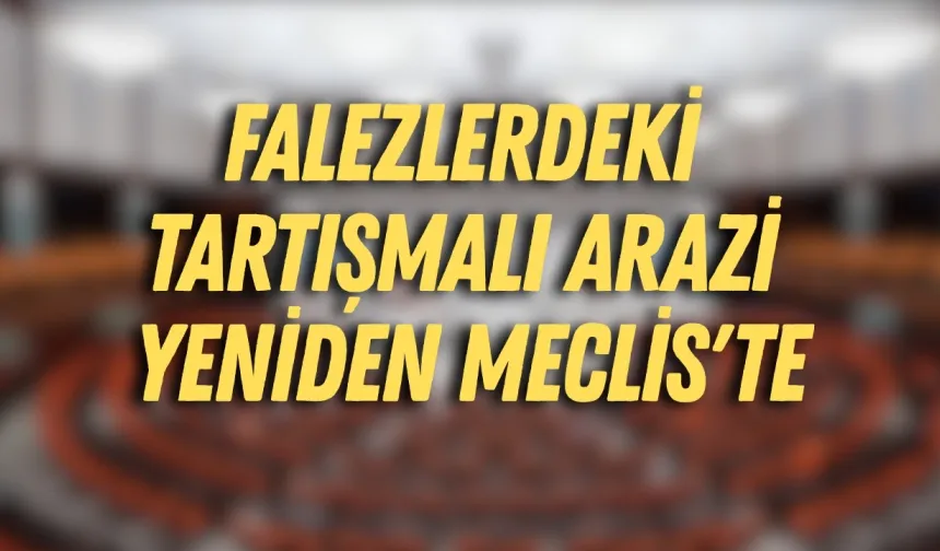 Falezlerdeki tartışmalı arazi yeniden Meclis'te: Yapılaşma hakkı artacak mı?