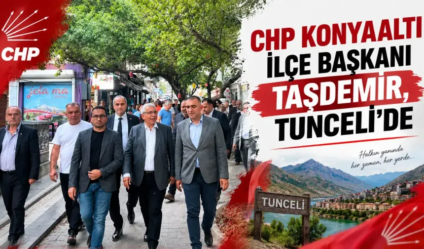 CHP Konyaaltı İlçe Başkanı Taşdemir Tunceli'de
