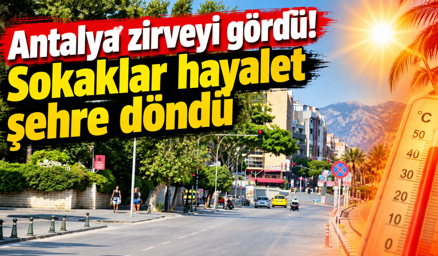 Antalya zirveyi gördü! Sokaklar hayalet şehre döndü