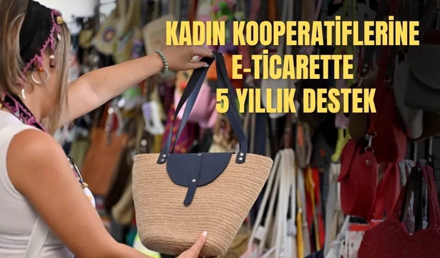 Kadın kooperatiflerine e-ticarette 5 yıllık destek