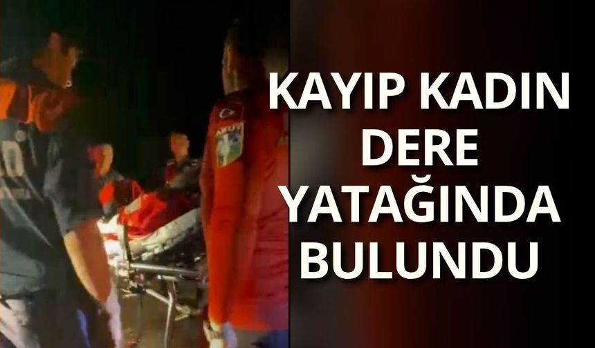 Kayıp kadın dere yatağında bitkin halde bulundu