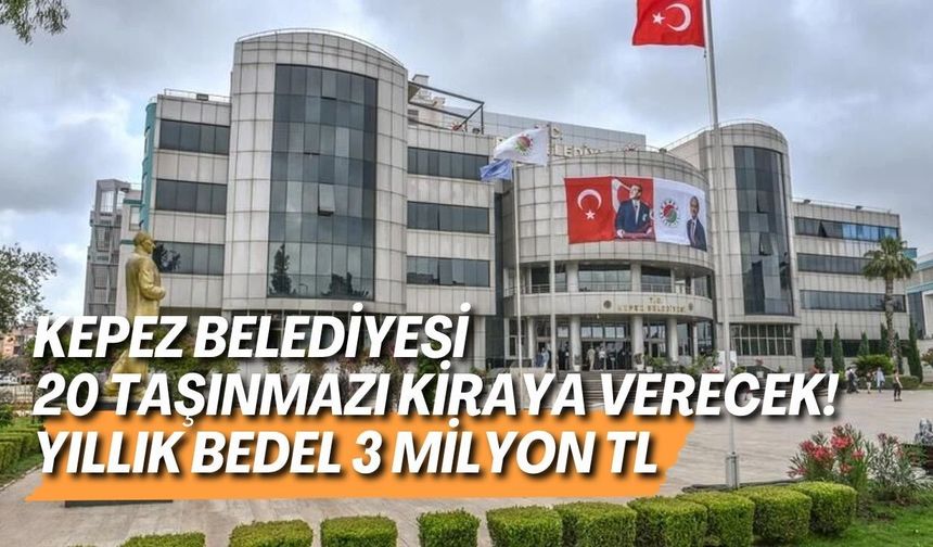 Kepez Belediyesi 20 taşınmazı kiraya verecek! Yıllık bedel 3 milyon TL