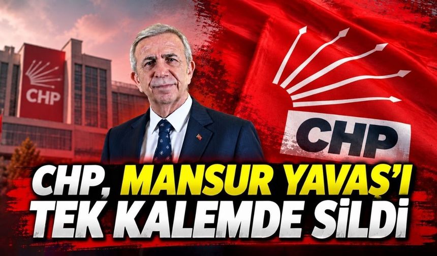 CHP, Mansur Yavaş’ı tek kalemde sildi