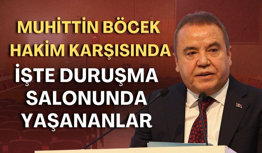 Muhittin Böcek hakim karşısında! İşte duruşma salonunda yaşananlar